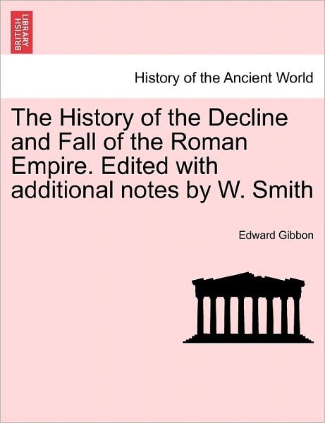 Cover for Edward Gibbon · The History of the Decline and Fall of the Roman Empire. Edited with Additional Notes by W. Smith (Paperback Bog) (2011)