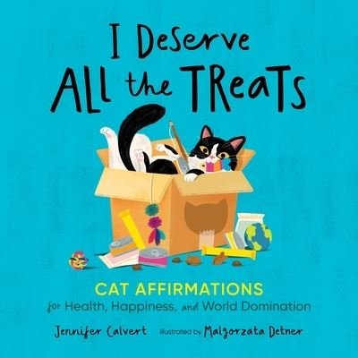 Cover for Jennifer Calvert · I Deserve All the Treats: Cat Affirmations for Health, Happiness, and World Domination (Hardcover Book) (2023)