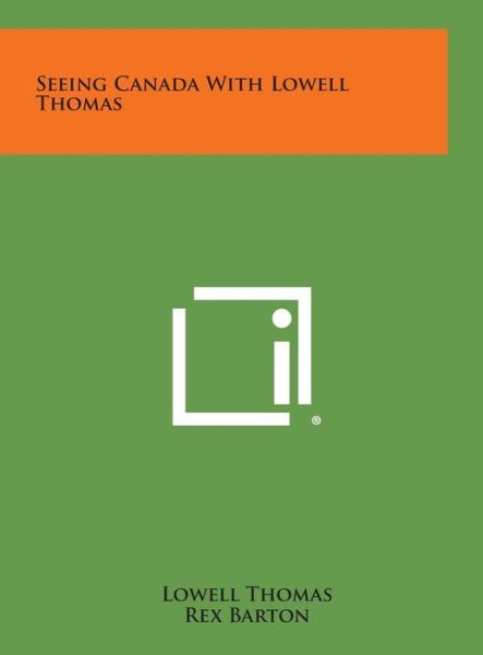 Cover for Thomas, Lowell, Jr. · Seeing Canada with Lowell Thomas (Hardcover Book) (2013)