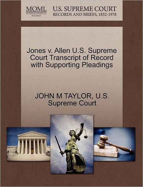 Cover for John M Taylor · Jones V. Allen U.s. Supreme Court Transcript of Record with Supporting Pleadings (Paperback Book) (2011)