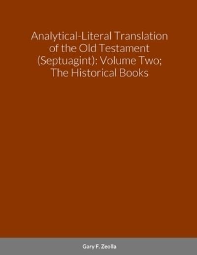 Analytical-Literal Translation of the Old Testament - Gary F. Zeolla - Books - Lulu Press, Inc. - 9781312404144 - June 27, 2023