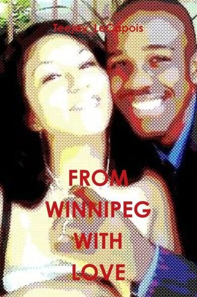 From  Winnipeg  with  Love - Teejay Lecapois - Bøger - Lulu.com - 9781312628144 - 25. oktober 2014