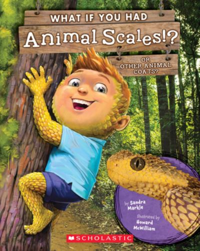 What If You Had Animal Scales!?: Or other animal coats? - What If You Had... ? - Sandra Markle - Książki - Scholastic Inc. - 9781338666144 - 2 listopada 2021