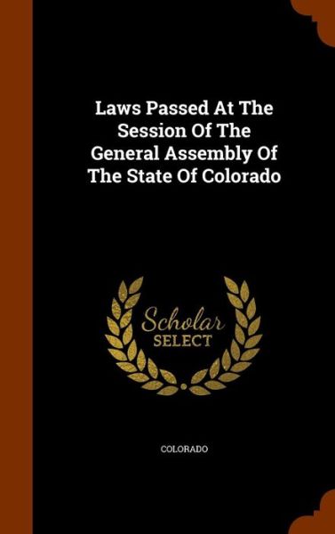 Cover for Colorado · Laws Passed at the Session of the General Assembly of the State of Colorado (Hardcover Book) (2015)