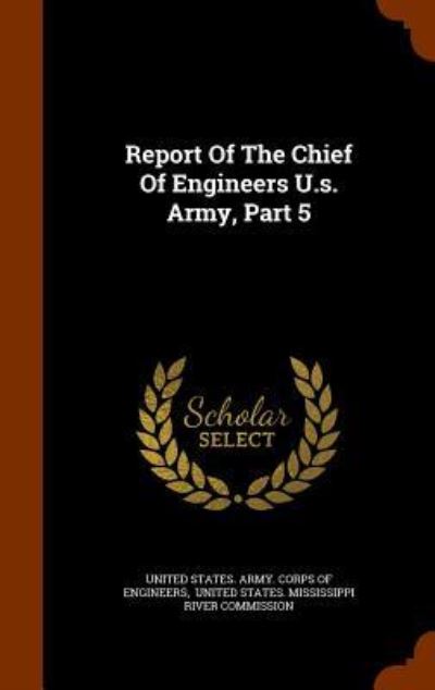 Cover for United States Army Corps of Engineers · Report of the Chief of Engineers U.S. Army, Part 5 (Hardcover Book) (2015)