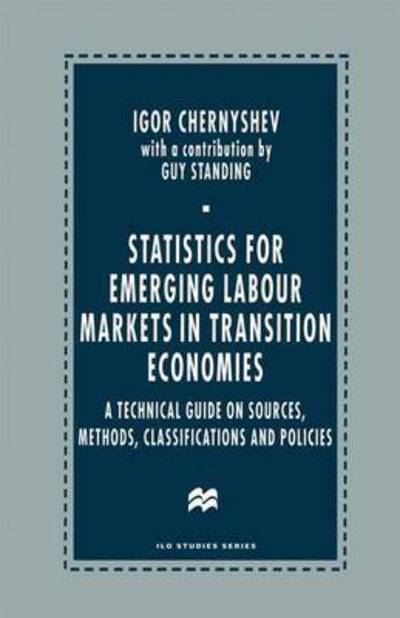 Cover for Igor Chernyshev · Statistics for Emerging Labour Markets in Transition Economies: A Technical Guide on Sources, Methods, Classifications and Policies - ILO studies (Paperback Book) (2014)