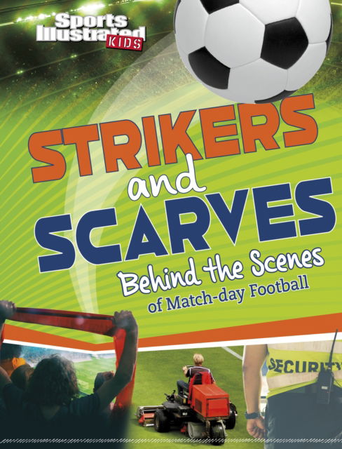 Cover for Thomas Kingsley Troupe · Strikers and Scarves: Behind the Scenes of Match Day Football - Sports Illustrated Kids: Game Day! (Paperback Book) (2024)