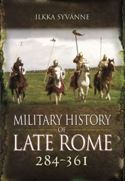 Cover for Ilkka Syvanne · Military History of Late Rome 284 361 (Taschenbuch) (2021)