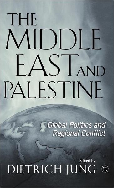 Cover for Dietrich Jung · The Middle East and Palestine: Global Politics and Regional Conflict (Inbunden Bok) [2004 edition] (2004)