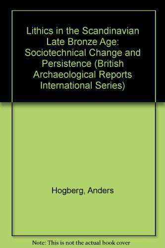 Cover for Anders Hogberg · Lithics in the Scandinavian Late Bronze Age: Sociotechnical Change and Persistence (British Archaeological Reports British Series) (Paperback Book) (2009)