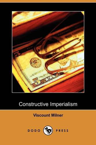 Cover for Viscount Milner · Constructive Imperialism (Dodo Press) (Paperback Book) (2009)