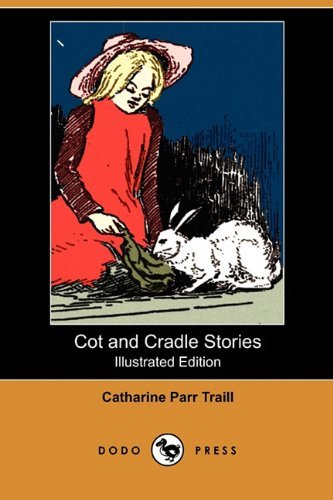 Cover for Catharine Parr Traill · Cot and Cradle Stories (Illustrated Edition) (Dodo Press) (Paperback Book) [Illustrated edition] (2009)
