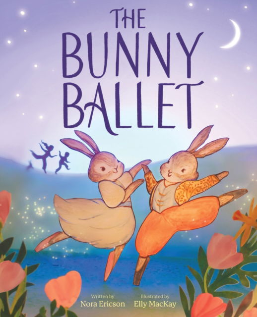 Cover for Nora Ericson · The Bunny Ballet: A Picture Book (Hardcover Book) (2025)
