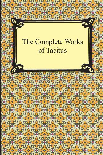 Cover for Cornelius Tacitus · The Complete Works of Tacitus (Paperback Book) (2013)