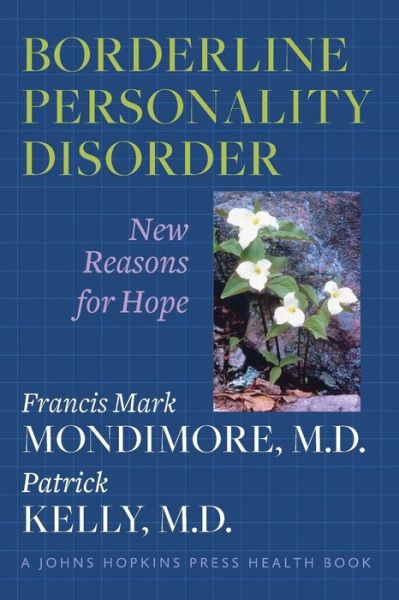 Cover for Mondimore, Francis Mark (Director, Johns Hopkins Bayview Medical Center) · Borderline Personality Disorder: New Reasons for Hope - A Johns Hopkins Press Health Book (Paperback Book) (2012)