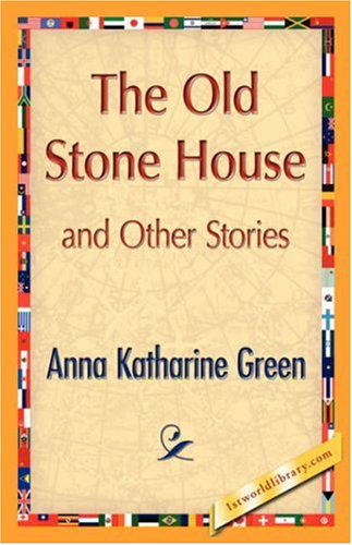 The Old Stone House and Other Stories - Anna Katharine Green - Kirjat - 1st World Library - Literary Society - 9781421896144 - lauantai 1. joulukuuta 2007