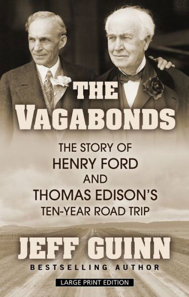 Cover for Jeff Guinn · The Vagabonds The Story of Henry Ford and Thomas Edison's Ten-Year Road Trip (Hardcover Book) (2019)