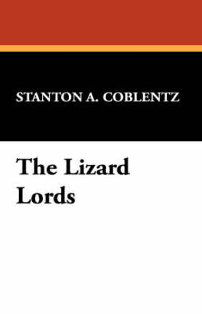 Cover for Stanton A. Coblentz · The Lizard Lords (Hardcover Book) (2008)