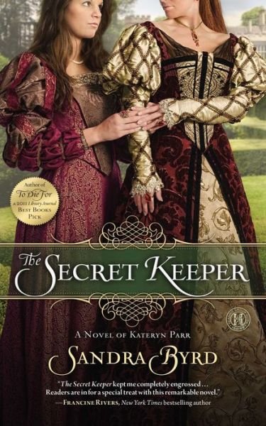 The Secret Keeper: a Novel of Kateryn Parr - Sandra Byrd - Bøker - Howard Books - 9781439183144 - 5. juni 2012