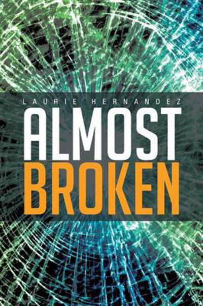 Cover for Laurie Hernandez · Almost Broken (Paperback Book) (2013)