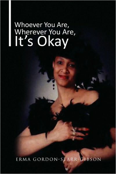 Cover for Erma Gordon-starr-gibson · Whoever You Are, Wherever You Are, It's Okay (Hardcover Book) (2010)