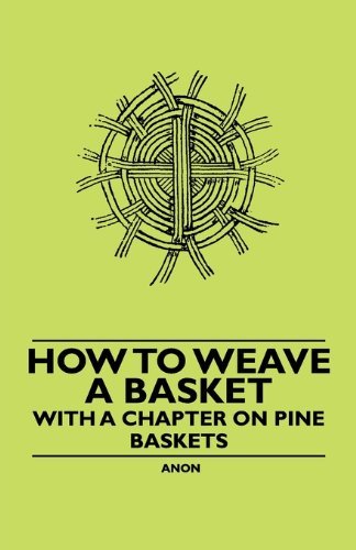 Cover for Anon. · How to Weave a Basket - with a Chapter on Pine Baskets (Paperback Book) (2010)