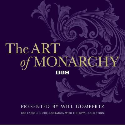 Cover for Will Gompertz · The Art Of Monarchy (Audiobook (CD)) [Unabridged edition] (2012)