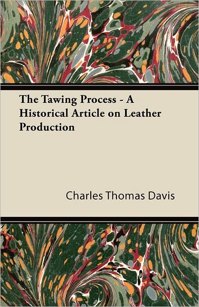 Cover for Charles Thomas Davis · The Tawing Process - a Historical Article on Leather Production (Paperback Book) (2011)