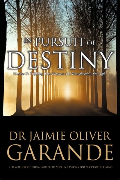 Cover for Jaimie Oliver Garande · In Pursuit of Destiny: 10 Keys to Fulfilling Your Purpose and Transforming Your Life (Paperback Book) (2010)