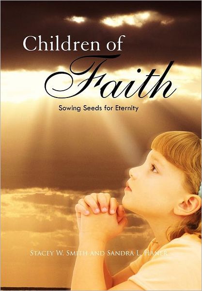 Cover for Sandra L. Haner · Children of Faith: Sowing Seeds for Eternity (Hardcover Book) (2011)