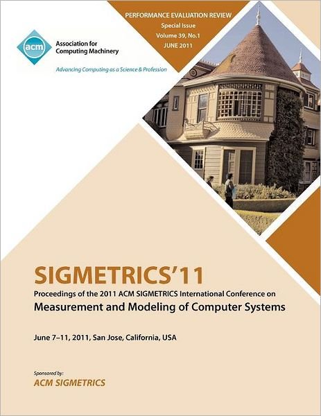 Cover for Sigmetrics Conference Committee · SIGMETRICS11 Proceedings of the ACM SIGMETRICS International Conference on Measurement and Modeling of Computer Systems (Paperback Book) (2011)