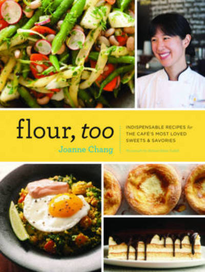 Cover for Joanne Chang · Flour, Too: Indispensable Recipes for the Cafe's Most Loved Sweets &amp; Savories (Inbunden Bok) (2013)