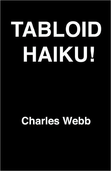 Cover for Charles Webb · Tabloid Haiku! (Taschenbuch) (2010)