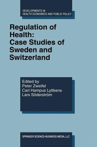 Cover for Peter Zweifel · Regulation of Health: Case Studies of Sweden and Switzerland - Developments in Health Economics and Public Policy (Taschenbuch) [Softcover reprint of the original 1st ed. 1998 edition] (2012)