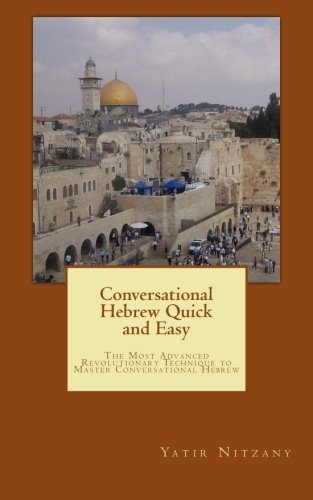 Conversational Hebrew Quick and Easy: the Most Advanced Revolutionary Technique to Master Conversational Hebrew - Yatir Nitzany - Books - CreateSpace Independent Publishing Platf - 9781466280144 - January 24, 2012