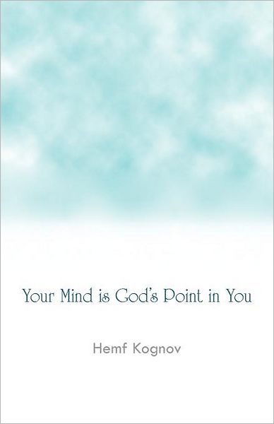 Hemf Kognov · Your Mind is God's Point in You (Paperback Book) (2012)