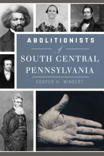 Cover for Cooper H. Wingert · Abolitionists of South Central Pennsylvania (Paperback Bog) (2018)