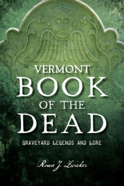 Cover for Roxie J. Zwicker · Vermont Book of the Dead (Book) (2023)