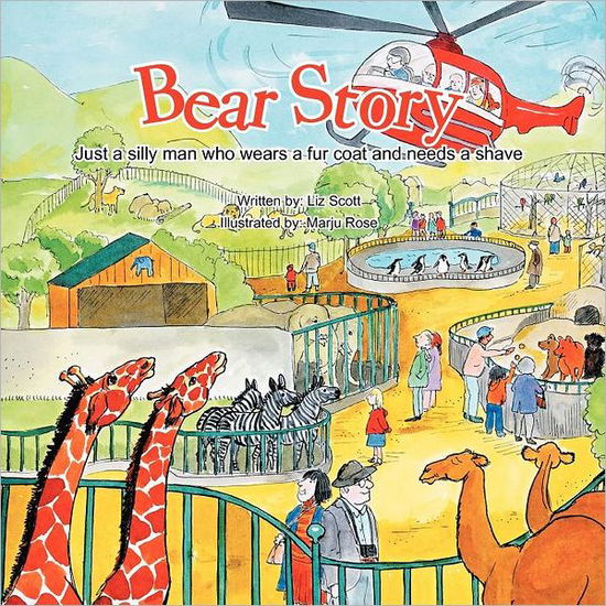 Bear Story: Just a Silly Man Who Wears a Fur Coat and Needs a Shave - Liz Scott - Books - AuthorHouse UK - 9781467887144 - January 19, 2012