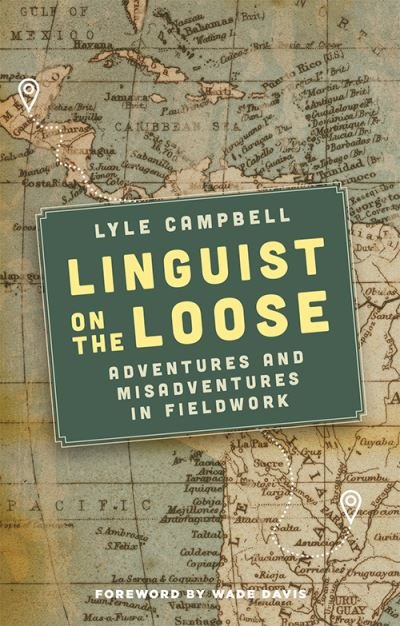 Cover for Lyle Campbell · Linguist on the Loose: Adventures and Misadventures in Fieldwork (Inbunden Bok) (2021)