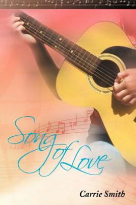 Song of Love - Carrie Smith - Books - Xlibris - 9781477154144 - August 21, 2012