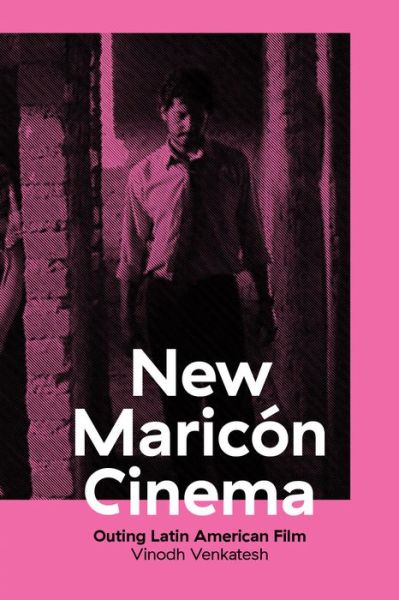 Cover for Vinodh Venkatesh · New Maricon Cinema: Outing Latin American Film (Gebundenes Buch) (2016)