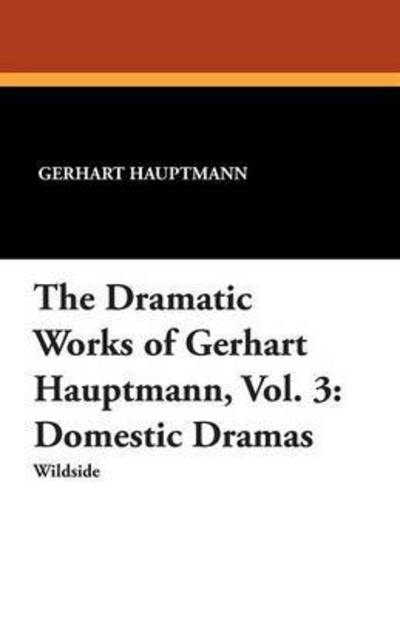 Cover for Gerhart Hauptmann · The Dramatic Works of Gerhart Hauptmann (Paperback Book) (2013)