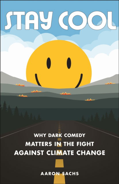 Cover for Aaron Sachs · Stay Cool: Why Dark Comedy Matters in the Fight Against Climate Change (Paperback Book) (2025)