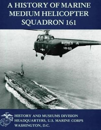 Cover for Ltc Gary W Parker Usmc · A History of Marine Medium Helicopter Squadron 161 (Paperback Bog) (2013)