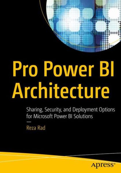 Cover for Reza Rad · Pro Power BI Architecture: Sharing, Security, and Deployment Options for Microsoft Power BI Solutions (Paperback Book) [1st edition] (2018)