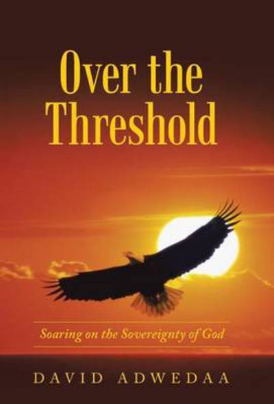 Cover for David Adwedaa · Over the Threshold: Soaring on the Sovereignty of God (Inbunden Bok) (2014)