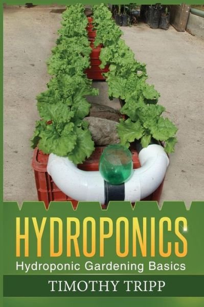 Cover for Timothy Tripp · Hydroponics: Hydroponic Gardening Basics (Paperback Bog) (2013)