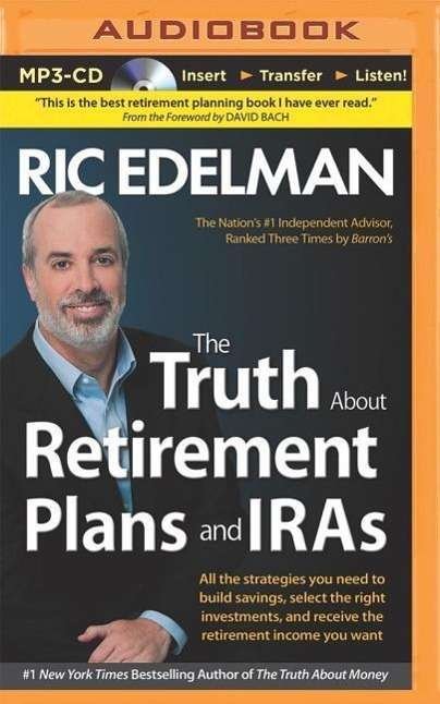 Cover for Ric Edelman · The Truth About Retirement Plans and Iras: All the Strategies You Need to Build Savings, Select the Right Investments, and Receive the Retirement Income Y (MP3-CD) (2014)