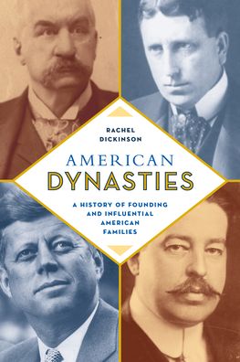 Cover for Rachel Dickinson · American Dynasties: A History of Founding and Influential American Families (Hardcover Book) (2021)